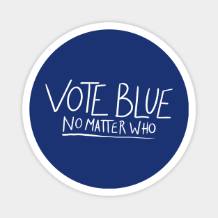 Vote blue no matter who Magnet